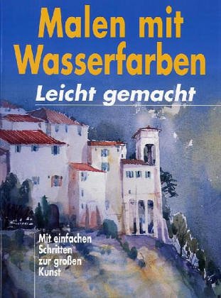 Stock image for Malen mit Wasserfarben - leicht gemacht. Mit einfachen Schritten zur groen Kunst for sale by medimops