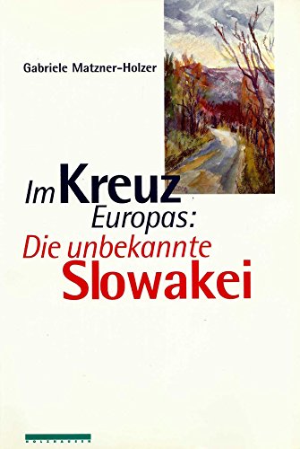 Beispielbild fr Im Kreuz Europas: Die unbekannte Slowakei zum Verkauf von medimops