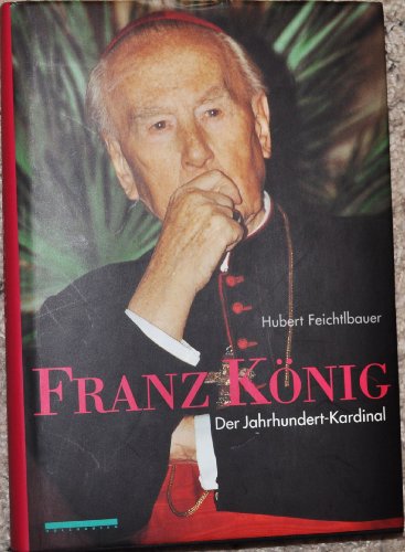 Franz König. Der Jahrhundert-Kardinal