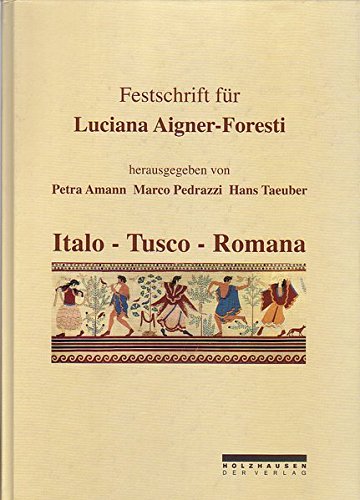 Festschrift für Luciana Aigner-Foresti zum 70. Geburtstag: Italo - Tusco - Romana (Tyche. Sonderbände zur gleichnamigen Zeitschrift) - Taeuber Hans, Amann Petra, Pedrazzi Marco