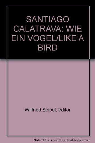 9783854970545: SANTIAGO CALATRAVA: WIE EIN VOGEL/ LIKE A BIRD.