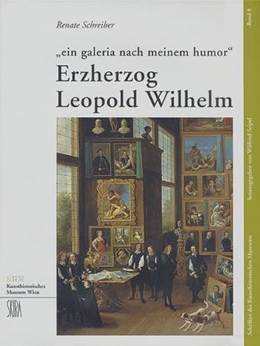 9783854970859: " Ein Galeria nach meinem Humor " : Erzherzog Leopold Wilhelm (Schriften des Kunsthistorischen Museums)