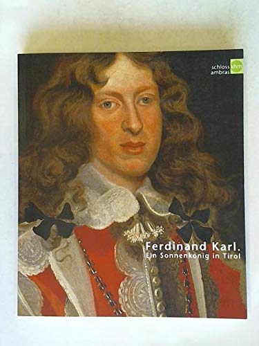 9783854971641: Ferdinand Karl . Ein Sonnenknig in Tirol . [Ausstellungskatalog] - Haag, Sabine
