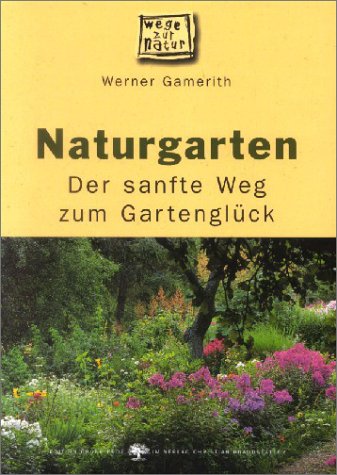 Beispielbild fr Naturgarten. Der sanfte Weg zum Gartenglck zum Verkauf von medimops