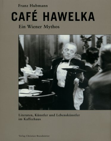 Cafe Hawelka: Ein Wiener Mythos: Literaten, Kunstler und Lebenskunstler in Kaffeehaus - Hubmann, Franz