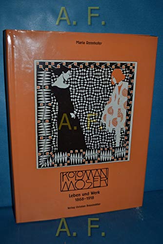 Koloman Moser. Leben und Werk 1868 - 1918