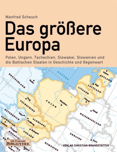 9783854981695: Das grere Europa. Polen, Ungarn, Tschechien, Slowakei, Slowenien und die Baltischen Staaten in Geschichte und Gegenwart