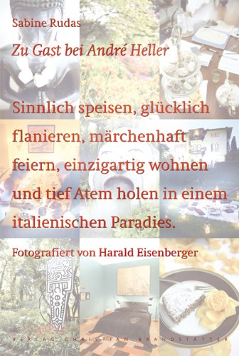 Stock image for Zu Gast bei Andre Heller. Sinnlich speisen, glcklich flanieren, mrchenhart feiern, einzigartig wohnen und tief Atem holen in einem italienischen Paradies. Fotografiert von Harald Eisenberger. for sale by philobuch antiquariat susanne mayr