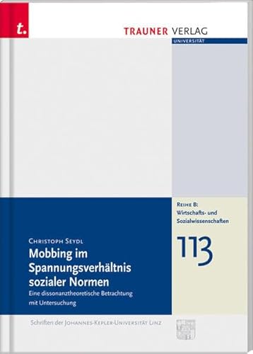 Mobbing im Spannungsverhältnis sozialer Normen (Schriftenreihe der Johannes-Kepler-Universität Linz / Reihe B: Wirtschafts- und Sozialwissenschaften) - Seydl