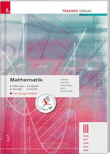 Mathematik III HLW/HLT/HLM/HLK/ALM inkl. Übungs-CD-ROM Erklärungen - Aufgaben - Lösungen - Formeln - Tinhof, Freidrich, Wolfgang A Fischer und Helmut Girlinger