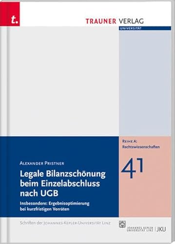 Legale Bilanzschönung beim Einzelabschluss nach UGB: Insbesondere: Ergebnisoptimierung bei kurzfristigen Vorräten - Alexander Pristner