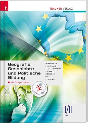 Geografie, Geschichte und Politische Bildung: I/II HTL inkl. Übungs-CD-ROM - Manfred Derflinger, Peter Atzmanstorfer, Heinz Franzmair, Michael Eigner, Friedrich Öhl, Gottfried Menschik, Rudolf Rebhandl