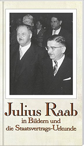 9783854999416: Julius Raab: in Bildern und die Staatsvertrags-Urkunde