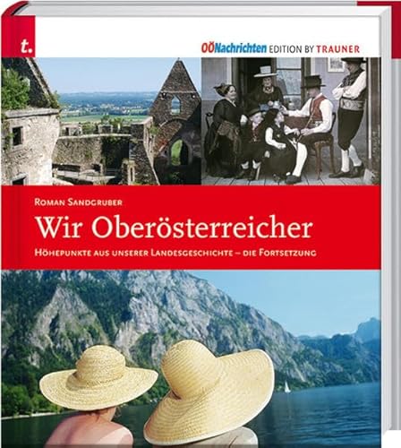 Beispielbild fr Wir Obersterreicher: Hhepunkte aus unserer Landesgeschichte - Die Fortsetzung zum Verkauf von medimops