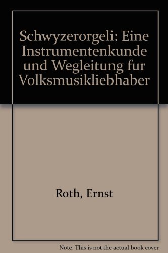 Schwyzer-Örgeli. Schwyzerörgeli. Eine Instrumentenkunde und Wegleitung für Volksmusikliebhaber