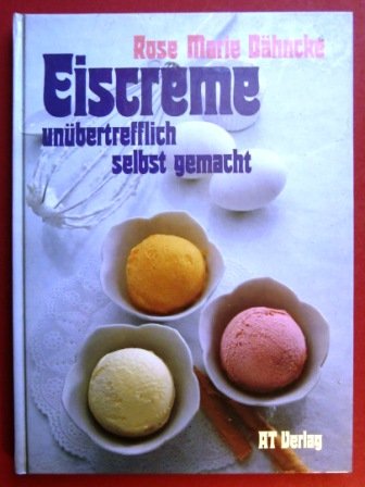 Beispielbild fr Eiscreme unbertrefflich selbst gemacht zum Verkauf von medimops