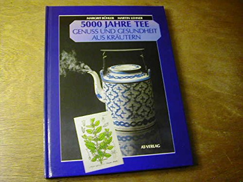Beispielbild fr 5000 Jahre Tee. Genuss und Gesundheit aus Krutern zum Verkauf von medimops