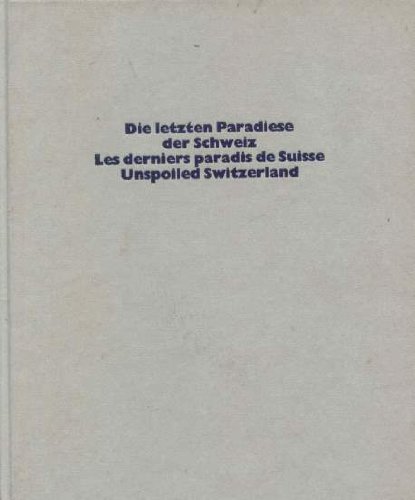Stock image for Die Letzten Paradiese Der Schweiz =: Les Derniers Paradis De Suisse = Unspoiled Switzerland (German Edition) for sale by Readers Cove Used Books & Gallery
