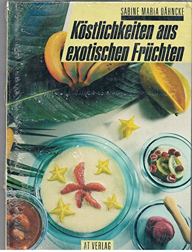 Beispielbild fr Kstlichkeiten aus exotischen Frchten zum Verkauf von Leserstrahl  (Preise inkl. MwSt.)