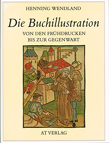 Beispielbild fr Die Buchillustration. Von den Frhdrucken bis zur Gegenwart zum Verkauf von medimops