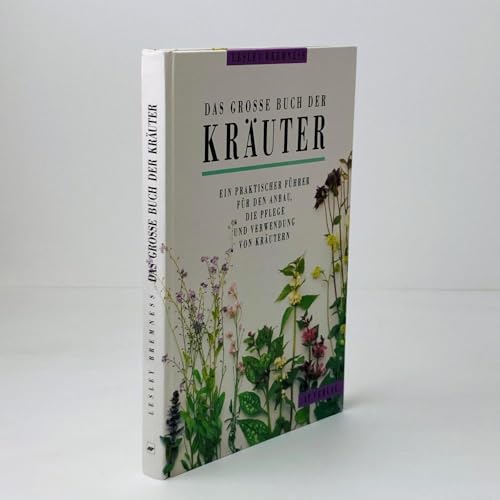 Das große Buch der Kräuter. Ein praktischer Führer für den Anbau, die Pflege und Verwendung von Kräutern. (Aus dem Englischen übersetzt von Marta Jacober). - Bremness, Lesley