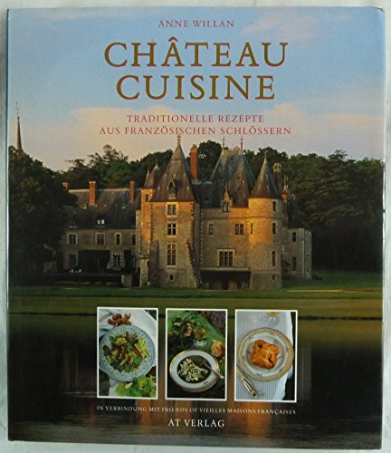 Château Cuisine: Traditionelle Rezepte aus französischen Schlössern.