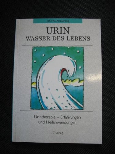 Beispielbild fr Urin - Wasser des Lebens: Erfahrungen und Heilanwendungen mit der Urintherapie (Gesundheit /Lebenshilfe) zum Verkauf von Studibuch