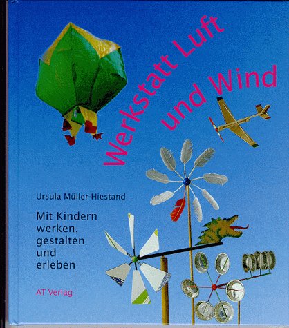 Beispielbild fr Werkstatt Luft und Wind: Mit Kindern werken, gestalten und erleben (Werken und Freizeit) zum Verkauf von Gerald Wollermann