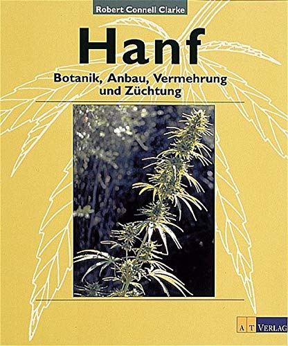 Hanf: Botanik, Anbau, Vermehrung, Züchtung - Clarke, Robert Connell