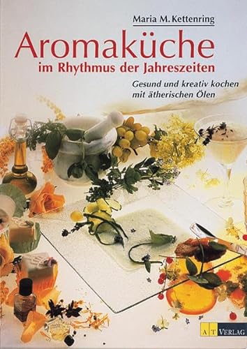Stock image for Aromakche im Rhythmus der Jahreszeiten. Gesund und kreativ kochen mit therischen len for sale by medimops