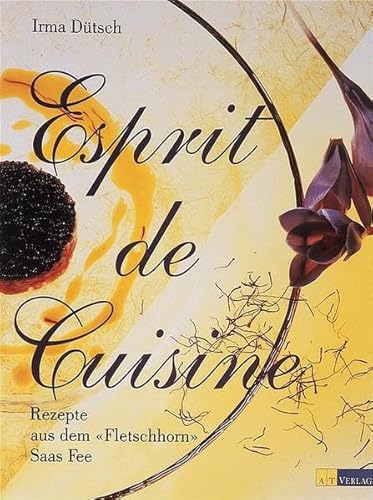 9783855026159: Esprit de Cuisine: Rezepte aus dem "Fletschhorn", Saas Fee