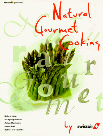 9783855026388: Natural Gourmet Cooking by Swissair / Roland Johri ... [Et Al.]