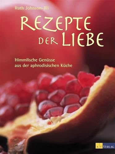 Beispielbild fr Rezepte der Liebe: Himmlische Gensse aus der aphrodisischen Kche zum Verkauf von medimops