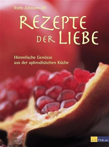 Imagen de archivo de Rezepte der Liebe: Himmlische Gensse aus der aphrodisischen Kche a la venta por Online-Shop S. Schmidt