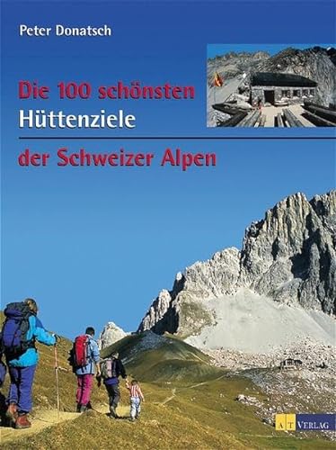 9783855026760: Die 100 schnsten Httenziele der Schweizer Alpen