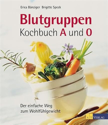 9783855027279: Blutgruppen-Kochbuch A und O: Der einfache Weg zum Wohlfhlgewicht - Bnziger, Erica