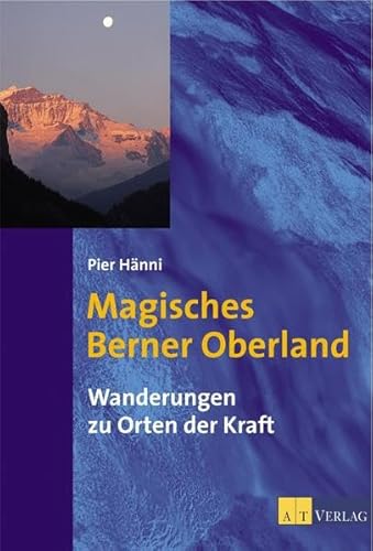 Imagen de archivo de Magisches Berner Oberland: Wanderungen zu Orten der Kraft a la venta por medimops