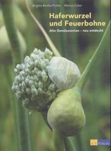 Beispielbild fr Haferwurzel und Feuerbohne: Alte Gemsesorten neu entdeckt zum Verkauf von Pia Vonarburg