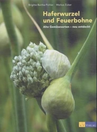 Stock image for Haferwurzel und Feuerbohne. Alte Gemsesorten - neu entdeckt. for sale by Antiquariat am St. Vith