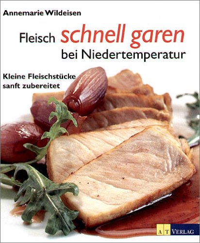 Imagen de archivo de Fleisch schnell garen bei Niedertemperatur. Kleine Fleischstcke sanft zubereitet a la venta por medimops