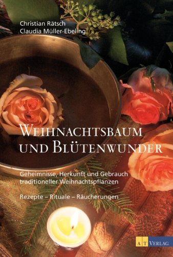 Stock image for Weihnachtsbaum und Bltenwunder: Geheimnisse, Herkunft und Gebrauch traditioneller Weihnachtspflanzen for sale by medimops