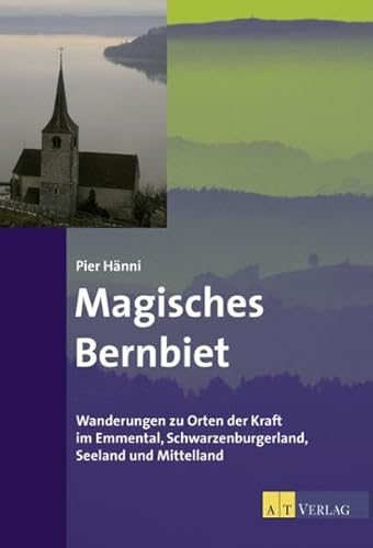 Beispielbild fr Magisches Bernbiet: Wanderungen zu Orten der Kraft im Emmental, Schwarzenburgerland,Seeland und Mittelland zum Verkauf von Fachbuch-Versandhandel