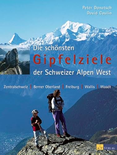 Beispielbild fr Die schnsten Gipfelziele der Schweizer Alpen West: Zentralschweiz, Berner Oberland, Freiburg, Wallis, Waadt zum Verkauf von medimops