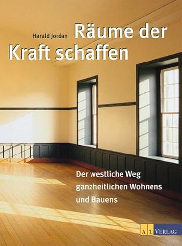 Stock image for Rume der Kraft schaffen: Der westliche Weg ganzheitlichen Wohnens und Bauens for sale by medimops