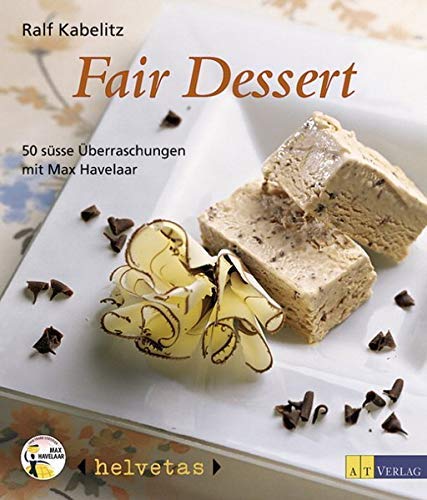 Fair Dessert. 50 süsse Überraschungen mit Max Havelaar.