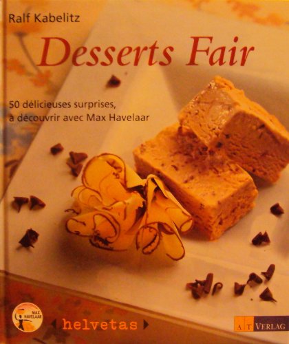 Stock image for Desserts Fair- 50 dlicieuses surprises,  dcouvrir avec max Havelaar for sale by Ammareal