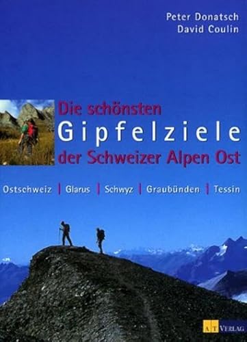 Beispielbild fr Die schnsten Gipfelziele der Schweizer Alpen Ost: Ostschweiz, Glarus, Schwyz, Graubnden, Tessin zum Verkauf von medimops
