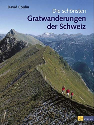 Beispielbild fr Die schnsten Gratwanderungen der Schweiz. zum Verkauf von Buchparadies Rahel-Medea Ruoss