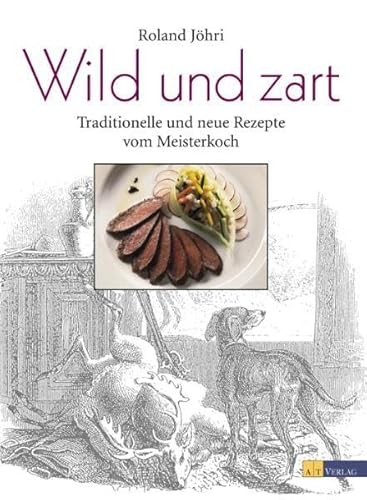 Beispielbild fr Wild und zart. Traditionelle und neue Rezepte vom Meisterkoch zum Verkauf von medimops