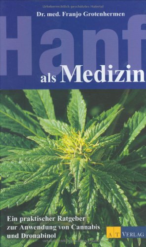 Beispielbild fr Hanf als Medizin: Ein praxisorientierter Ratgeber zur Anwendung von Canabis und Dronabinol: Ein praktischer Ratgeber zur Anwendung von Cannabis und Dronabinol Grotenhermen, Franjo zum Verkauf von BUCHSERVICE / ANTIQUARIAT Lars Lutzer